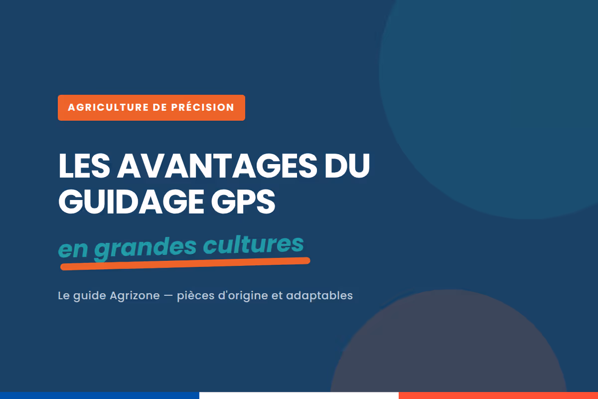 Quels sont les avantages du guidage GPS en grandes cultures ?